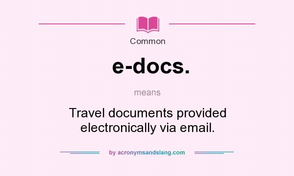 What does e-docs. mean? It stands for Travel documents provided electronically via email.