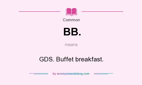 What does BB. mean? It stands for GDS. Buffet breakfast.
