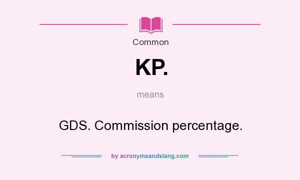 What does KP. mean? It stands for GDS. Commission percentage.