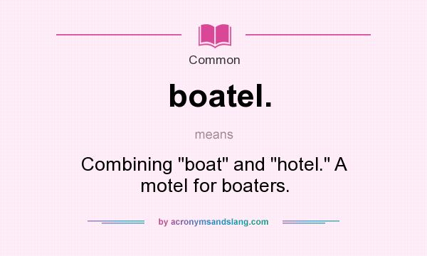 What does boatel. mean? It stands for Combining 