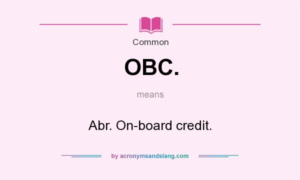 What does OBC. mean? It stands for Abr. On-board credit.