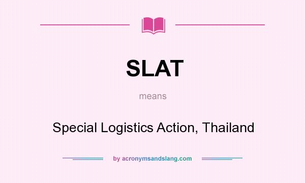 What does SLAT mean? It stands for Special Logistics Action, Thailand