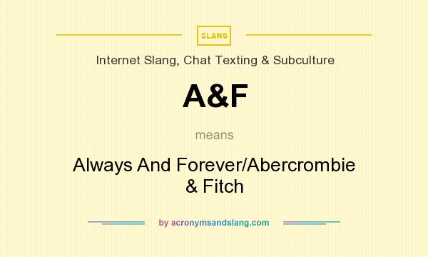 What does A&F mean? It stands for Always And Forever/Abercrombie & Fitch
