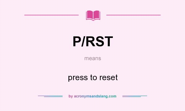 What does P/RST mean? It stands for press to reset