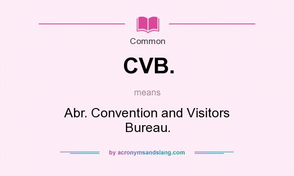 What does CVB. mean? It stands for Abr. Convention and Visitors Bureau.