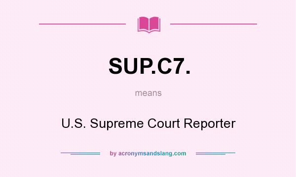 What does SUP.C7. mean? It stands for U.S. Supreme Court Reporter
