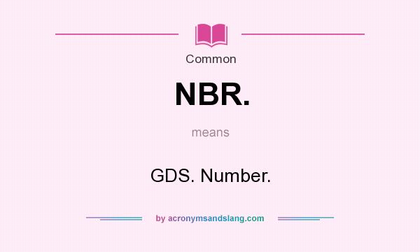 What does NBR. mean? It stands for GDS. Number.
