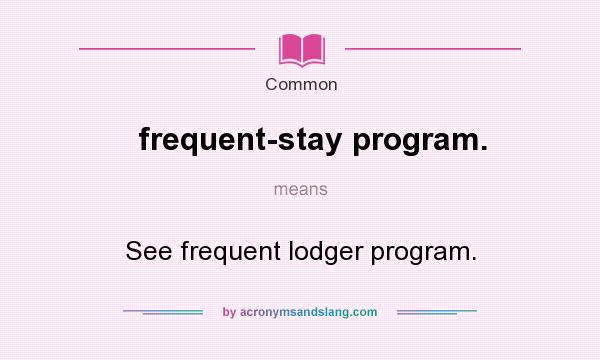 What does frequent-stay program. mean? It stands for See frequent lodger program.