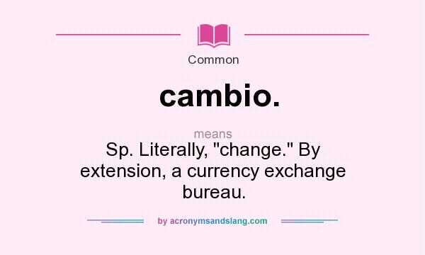 What does cambio. mean? It stands for Sp. Literally, 