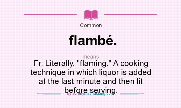 What does flambé. mean? It stands for Fr. Literally, 