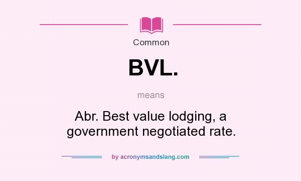 What does BVL. mean? It stands for Abr. Best value lodging, a government negotiated rate.