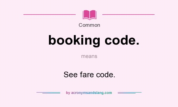 What does booking code. mean? It stands for See fare code.