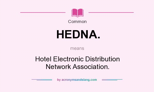 What does HEDNA. mean? It stands for Hotel Electronic Distribution Network Association.