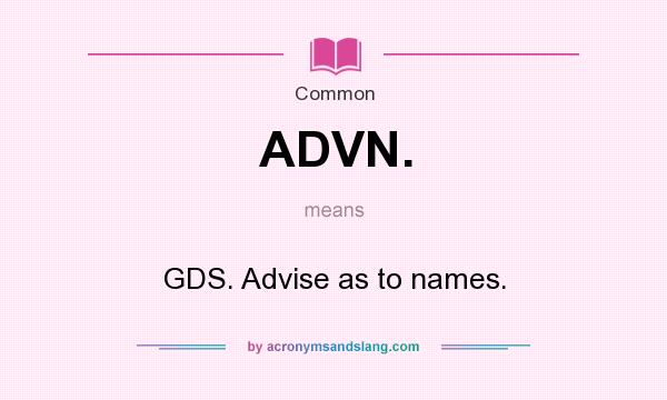 What does ADVN. mean? It stands for GDS. Advise as to names.