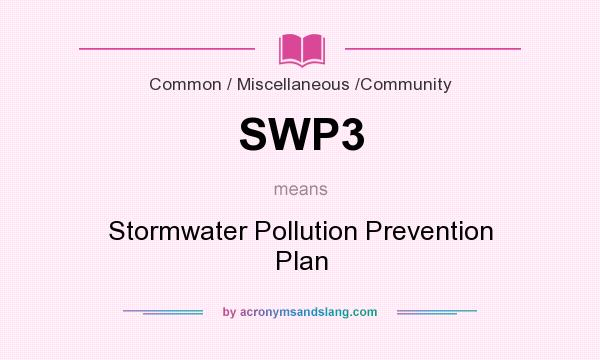 What does SWP3 mean? It stands for Stormwater Pollution Prevention Plan