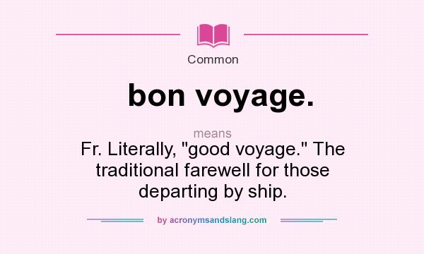 What does bon voyage. mean? It stands for Fr. Literally, 
