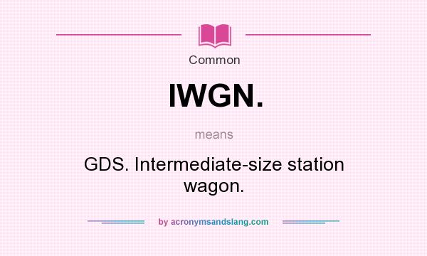 What does IWGN. mean? It stands for GDS. Intermediate-size station wagon.
