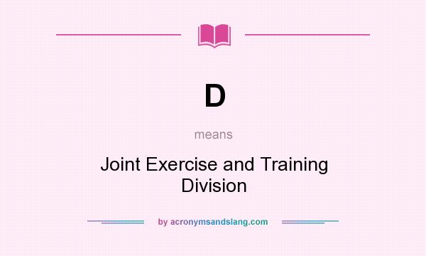 What does D mean? It stands for Joint Exercise and Training Division