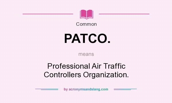 What does PATCO. mean? It stands for Professional Air Traffic Controllers Organization.