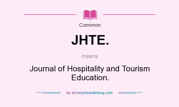 What does JHTE. mean? It stands for Journal of Hospitality and Tourism Education.