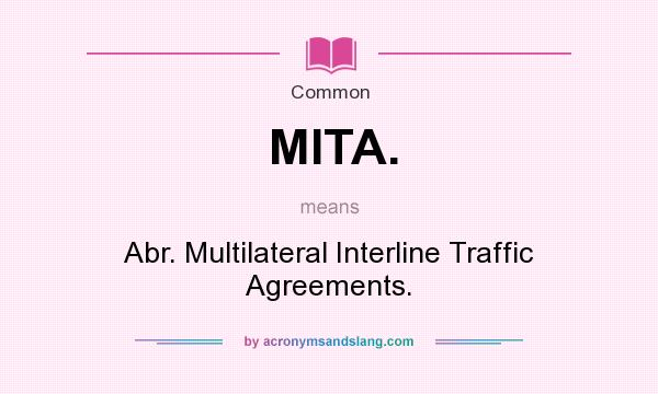 What does MITA. mean? It stands for Abr. Multilateral Interline Traffic Agreements.