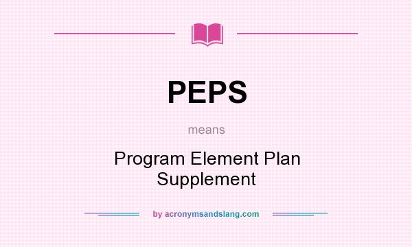 What does PEPS mean? It stands for Program Element Plan Supplement