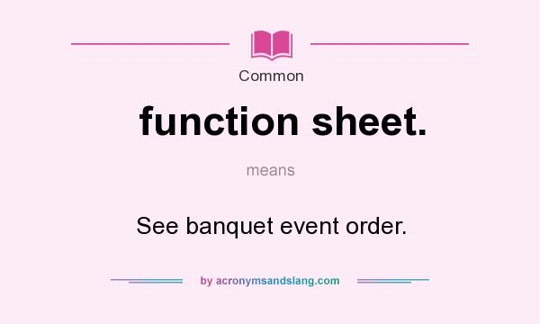 What does function sheet. mean? It stands for See banquet event order.