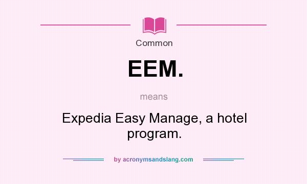 What does EEM. mean? It stands for Expedia Easy Manage, a hotel program.