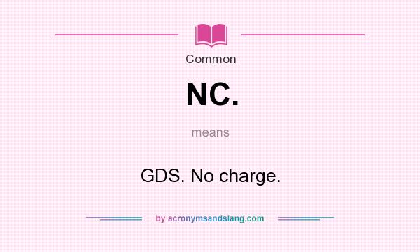 What does NC. mean? It stands for GDS. No charge.