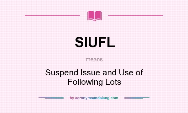 What does SIUFL mean? It stands for Suspend Issue and Use of Following Lots