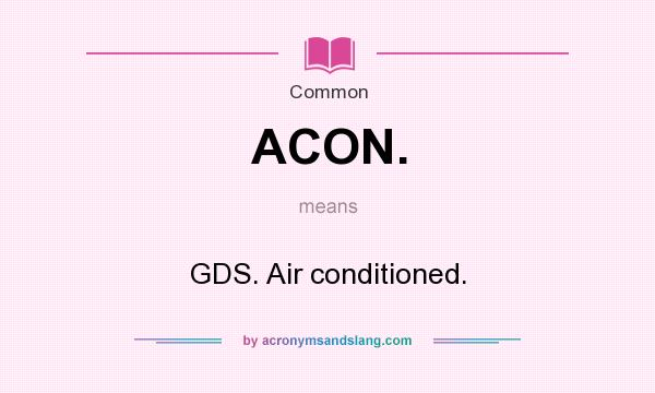 What does ACON. mean? It stands for GDS. Air conditioned.