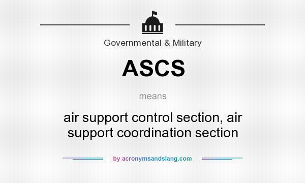 What does ASCS mean? It stands for air support control section, air support coordination section