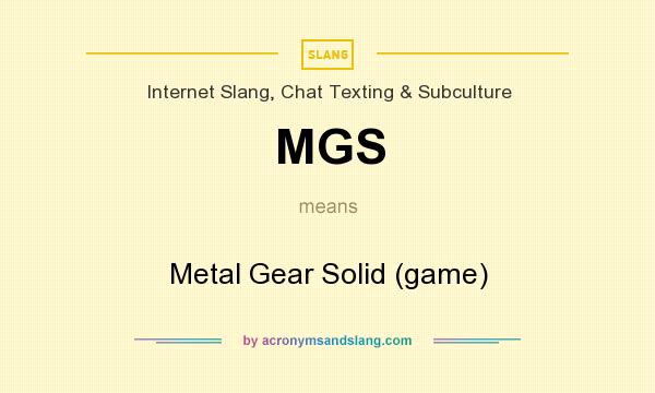 What does MGS mean? It stands for Metal Gear Solid (game)