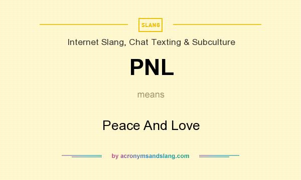 What does PNL mean? It stands for Peace And Love