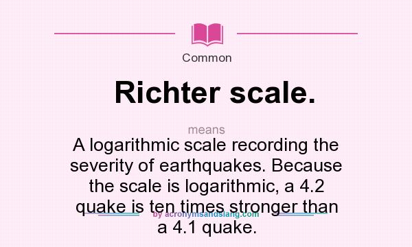 What does Richter scale. mean? - Definition of Richter scale. - Richter
