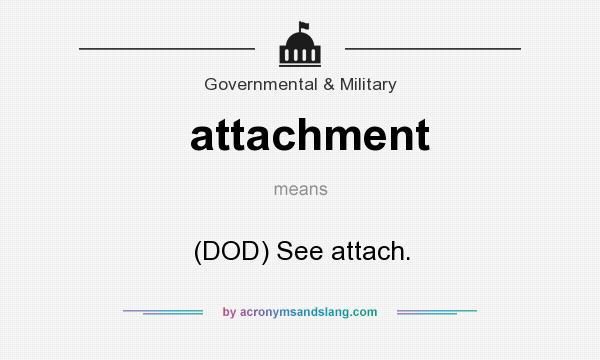 What does attachment mean? It stands for (DOD) See attach.