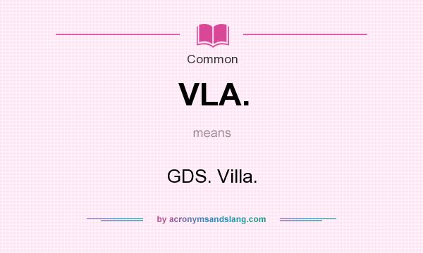 What does VLA. mean? It stands for GDS. Villa.