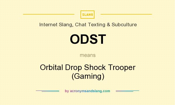What does ODST mean? It stands for Orbital Drop Shock Trooper (Gaming)