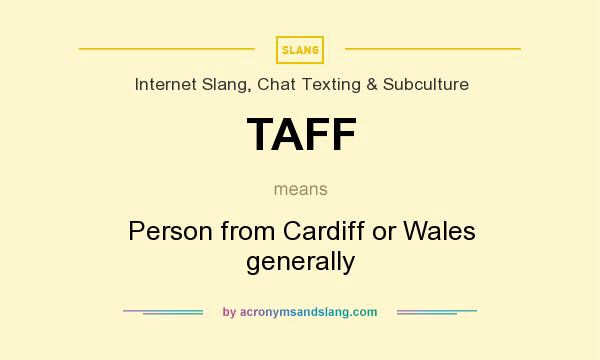 What does TAFF mean? It stands for Person from Cardiff or Wales generally