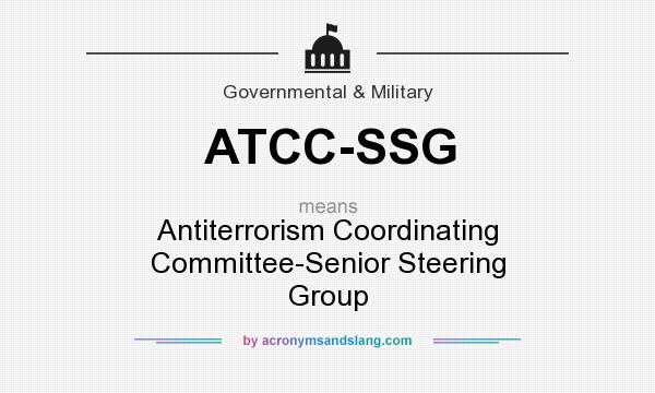 What does ATCC-SSG mean? It stands for Antiterrorism Coordinating Committee-Senior Steering Group