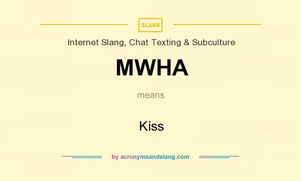 What does MWHA mean? It stands for Kiss