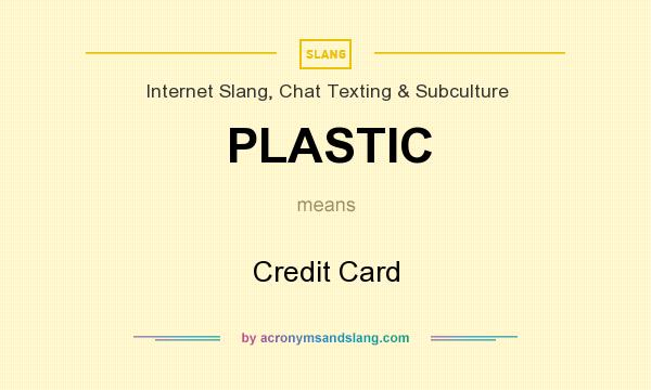 What does PLASTIC mean? It stands for Credit Card