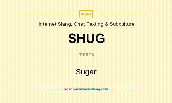 What does SHUG mean? It stands for Sugar