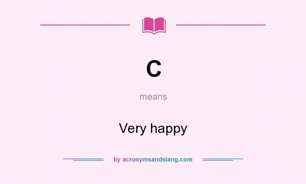 What does C mean? It stands for Very happy
