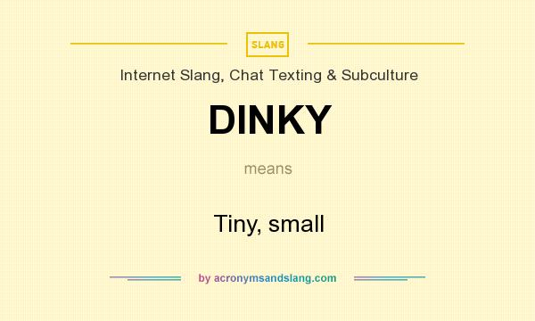 What does DINKY mean? It stands for Tiny, small