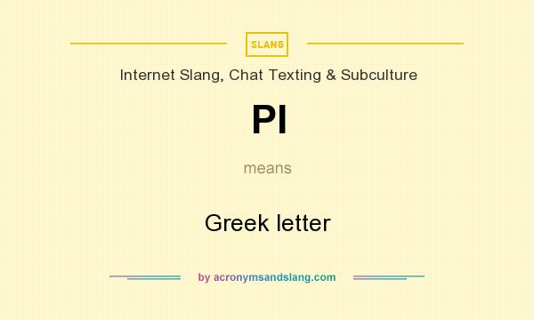 What does PI mean? It stands for Greek letter