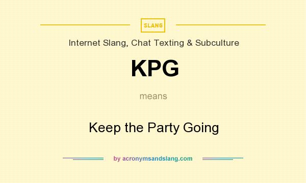 What does KPG mean? It stands for Keep the Party Going