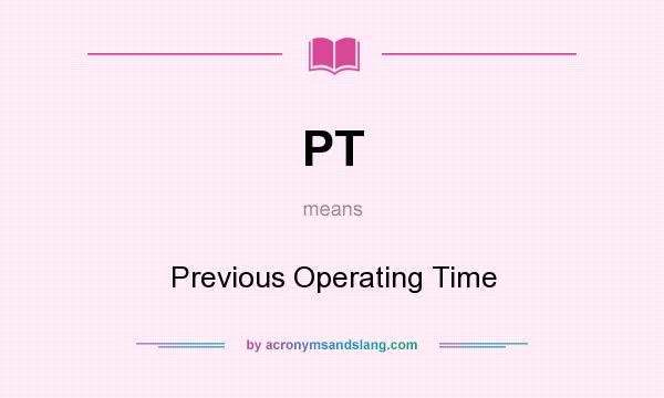 What does PT mean? It stands for Previous Operating Time