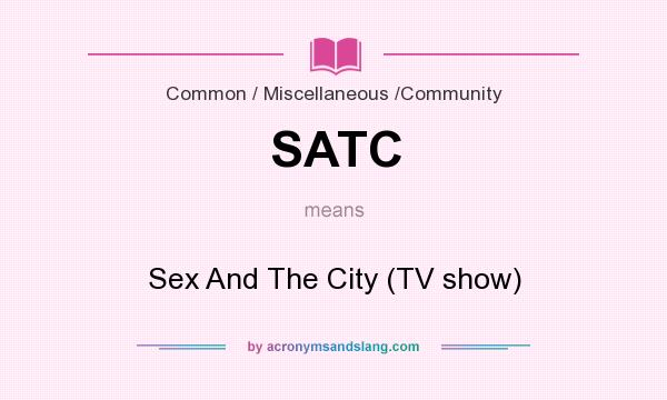What does SATC mean? It stands for Sex And The City (TV show)