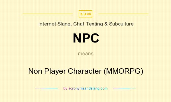 What does NPC mean? It stands for Non Player Character (MMORPG)